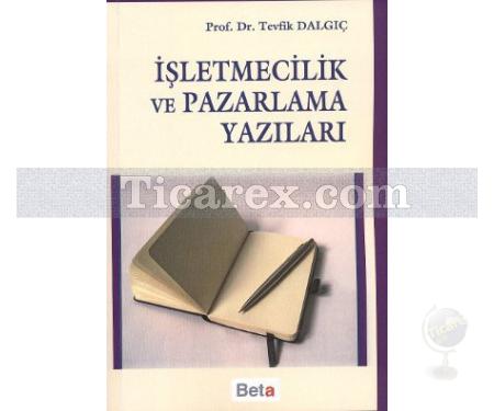 İşletmecilik ve Pazarlama Yazıları | Tevfik Dalgıç - Resim 1