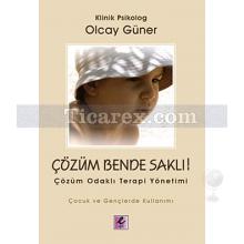 Çözüm Bende Saklı! | Çözüm Odaklı Terapi Yöntemi | Olcay Güner