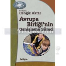 Avrupa Birliği'nin Genişleme Süreci | Cengiz Aktar