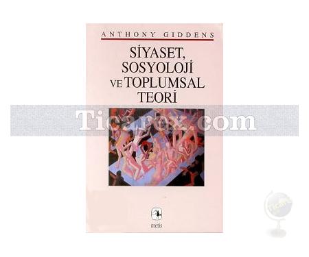 Siyaset, Sosyoloji ve Toplumsal Teori | Anthony Giddens - Resim 1