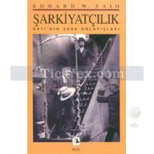 Şarkiyatçılık | Batı'nın Şark Anlayışları | Edward W. Said