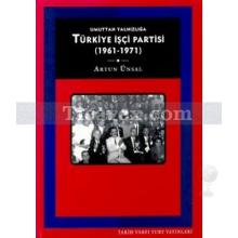 Umuttan Yalnızlığa Türkiye İşçi Partisi (1961 - 1971) | Artun Ünsal