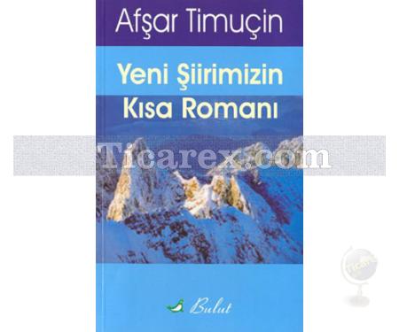 Yeni Şiirimizin Kısa Romanı | Afşar Timuçin - Resim 1