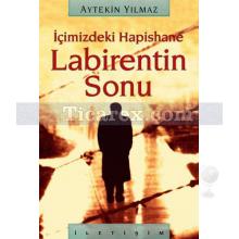 İçimizdeki Hapishane - Labirentin Sonu | Aytekin Yılmaz