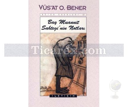 Bay Muannit Sahtegi'nin Notları | Vüs'at O. Bener - Resim 1