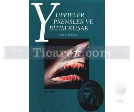 Yuppieler, Prensler ve Bizim Kuşak | Hayri Kozanoğlu - Resim 1