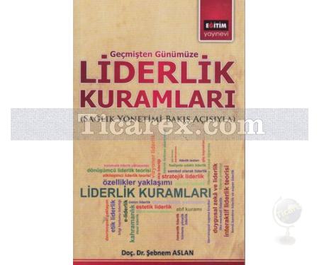 Geçmişten Günümüze Liderlik Kuramları | (Sağlık Yönetimi Bakış Açısıyla) | Şebnem Aslan - Resim 1