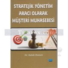 Stratejik Yönetim Aracı Olarak Müşteri Muhasebesi | Haluk Duman