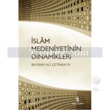 İslam Medeniyetinin Dinamikleri | Bayram Ali Çetinkaya