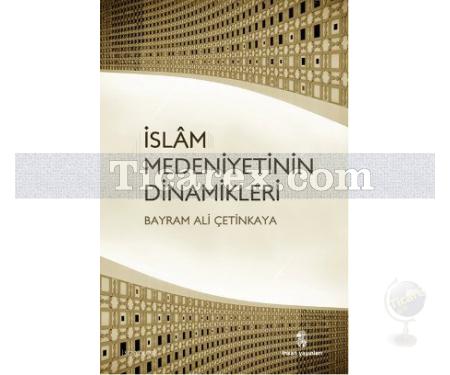 İslam Medeniyetinin Dinamikleri | Bayram Ali Çetinkaya - Resim 1