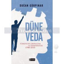 Düne Veda | Türkiye'de Liberalizm ve Demokratlık 1980-2010 | Doğan Gürpınar