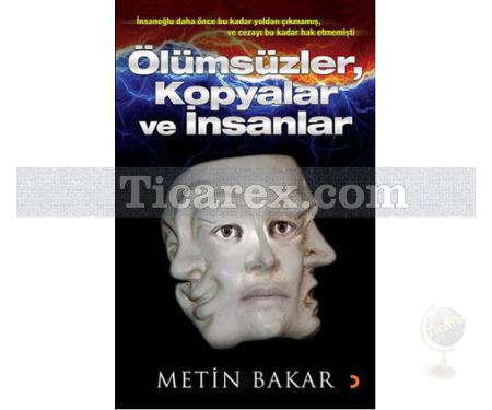 Ölümsüzler, Kopyalar ve İnsanlar | Metin Bakar - Resim 1