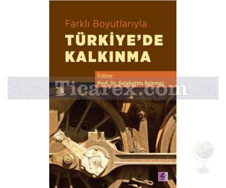 Farklı Boyutlarıyla Türkiye'de Kalkınma | Selahattin Bekmez - Resim 1