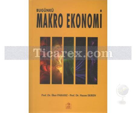 Bugünkü Makro Ekonomi | İlker Parasız, Nazım Ekren - Resim 1