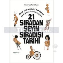 21 Sıradan Şeyin Sıradışı Tarihi | Yıldıray Karakiya