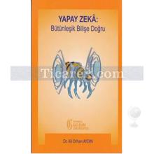 Yapay Zeka: Bütünleşik Bilişe Doğru | Ali Orhan Aydın