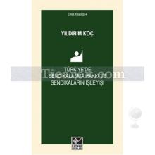 Türkiye'de Sendikalaşma Hakkı ve Sendikaların İşleyişi | Yıldırım Koç