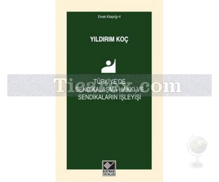 Türkiye'de Sendikalaşma Hakkı ve Sendikaların İşleyişi | Yıldırım Koç - Resim 1