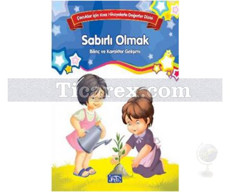 Sabırlı Olmak | Çocuklar İçin Kısa Hikayelerle Değerler | Kolektif - Resim 1