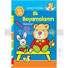 İlk Boyamalarım Nesneler | Ayı Bobinin İlk Kitapları | Kolektif