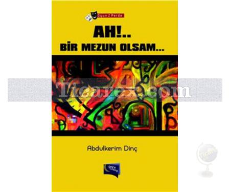 Ah!.. Bir Mezun Olsam... | Abdülkerim Dinç - Resim 1