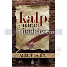 Kalp Onaran Cümleler | Ahmet Şahin