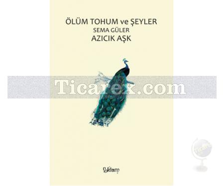 Ölüm Tohum ve Şeyler - Azıcık Aşk | Sema Güler - Resim 1