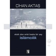 eksik_olan_artik_baska_bir_sey_islamcilik