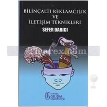 Bilinçaltı Reklamcılık ve İletişim Teknikleri | Sefer Darıcı