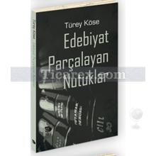 Edebiyat Parçalayan Nutuklar | Türey Köse