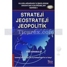 Strateji, Jeostrateji, Jeopolitik | Bilal Karabulut