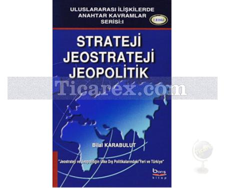 Strateji, Jeostrateji, Jeopolitik | Bilal Karabulut - Resim 1