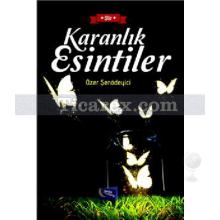 Karanlık Esintiler | Özer Şenödeyici