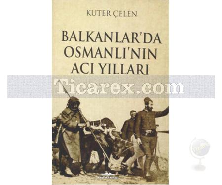 Balkanlar'da Osmanlı'nın Acı Yılları | Kuter Çelen - Resim 1