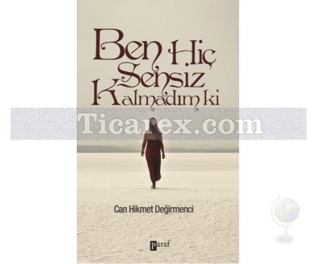 Ben Hiç Sensiz Kalmadım Ki | Can Hikmet Değirmenci - Resim 1