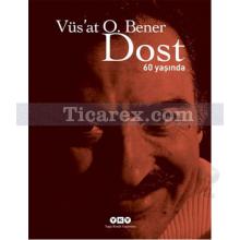 Dost - 60 Yaşında | Vüs'at O. Bener