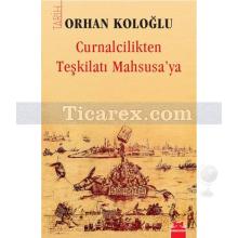 Curnalcilikten Teşkilatı Mahsusa'ya | Orhan Koloğlu