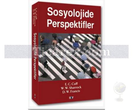 Sosyolojide Perspektifler | D. W. Francis, E. C. Cuff, W. W. Sharrock - Resim 1