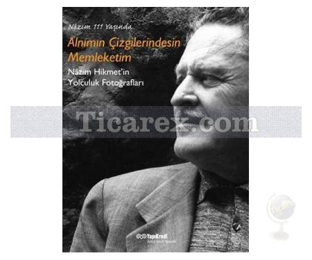 Alnımın Çizgilerindesin Memleketim | Nâzım Hikmet'in Yolculuk Fotoğrafları | M. Melih Güneş - Resim 1