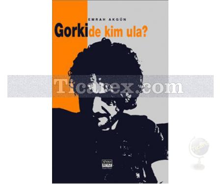 Gorki de Kim Ula? | Emrah Akgün - Resim 1