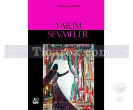 Yarım Sevmeler | Bedia Koçakoğlu - Resim 1