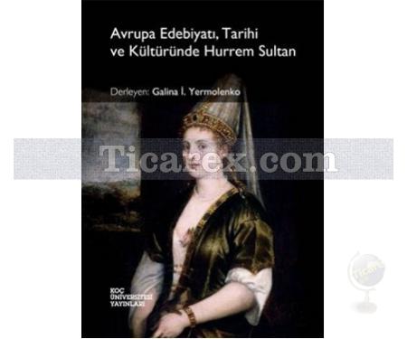 Avrupa Edebiyatı, Tarihi ve Kültüründe Hürrem Sultan | Galina İ. Yermolenko - Resim 1