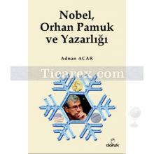 Nobel, Orhan Pamuk ve Yazarlığı | Adnan Acar