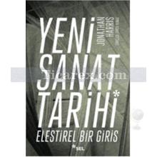 Yeni Sanat Tarihi | Eleştirel Bir Giriş | Jonathan Harris