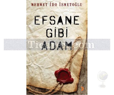 Efsane Gibi Adam | Mehmet İdo İsmetoğlu - Resim 1