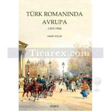 Türk Romanında Avrupa (1872-1900) | Ahmet Koçak