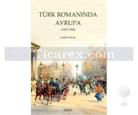 Türk Romanında Avrupa (1872-1900) | Ahmet Koçak - Resim 1