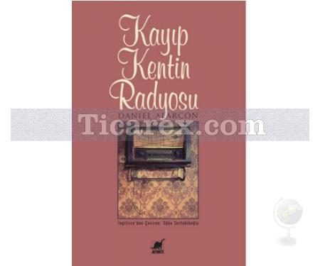 Kayıp Kentin Radyosu | Daniel Alarcon - Resim 1