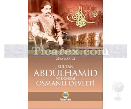 Sultan 2. Abdülhamid ve Dönemi Osmanlı Devleti | Ziya Kazıcı - Resim 1