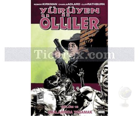 Yürüyen Ölüler Bölüm 12 - Aralarında Yaşamak | Charlie Adlard, Cliff Rathburn, Robert Kirman - Resim 1